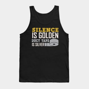 Silence Is Golden Duck Tape Is Silver - Funny Sarcastic Quote Tank Top